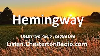Hemingway - Chesterton Radio Theatre Live