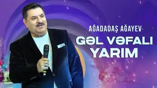 Ağadadaş Ağayev — Gəl, Vəfalı Yarım (Məhəbbətim gəl gəl) YENİ 2024