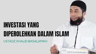 Investasi Yang Diperbolehkan Dalam Islam - Ustadz Khalid Basalamah