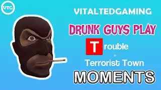 ANGRY DRUNK GUYS PLAY GARRY'S MOD TERRORIST IN TROUBLE - TTT