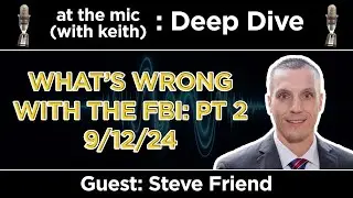 Deep Dive: What's Wrong with the FBI Part 2 with Steve Friend