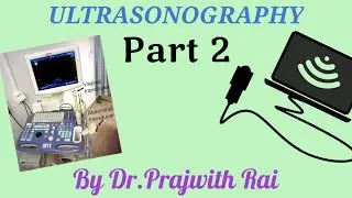ULTRASONOGRAPHY Part 2 By Dr.Prajwith Rai