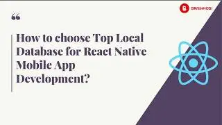 How to choose top Local Database for React Native Mobile App Development?