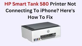 HP Smart Tank 580 Printer Not Connecting To iPhone? Here's How To Fix