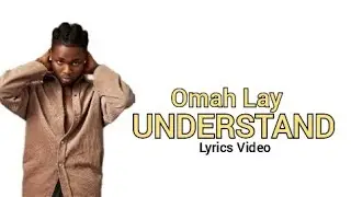 Omah Lay - Understand [Official Lyrics]