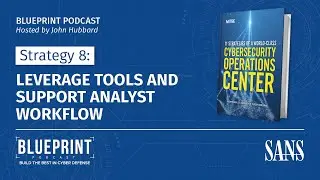 Strategy 8: Leverage Tools and Support Analyst Workflow | SANS Blueprint Podcast