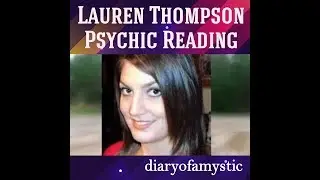 Lauren Thompson Psychic Reading 4.3.19  UPDATE:  CONFIRMED DECEASED & REMAINS FOUND  DECEMBER 13TH