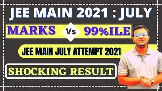 Marks Vs 99%ile | JEE Main 2021 July Attempt | Shocking Result 