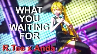 [MMD] R.Tee x Anda - What You Waiting For [Motion DL]