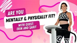 HOW TO GET MENTALLY AND PHYSICALLY FIT WITH ERIN AND SARIT