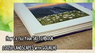 How To Fill Your Sketchbook | W/ Loose Gouache Landscapes (Ep1)