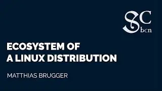 Matthias Brugger - Ecosystem of a Linux Distribution | BCN Software Craftmanship 2017
