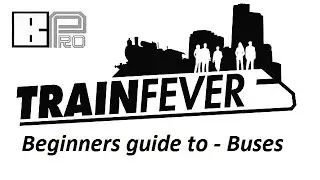 Beginners guide to Train Fever - part 1 Buses
