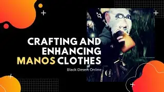 [BDO] Black Desert Online - Guide to Manos Clothes