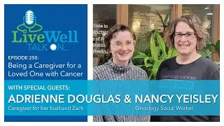 Ep. 250 - Being a Caregiver for a Loved One with Cancer (Adrienne Douglas & Nancy Yeisley)