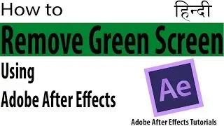 How to remove green Screen Background | Adobe After Effect Tutorial | Hindi