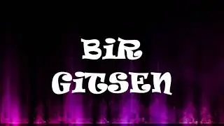 BİR GİTSEN