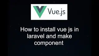 How to install vue js in laravel with easy way and add component in blade files [part-1]