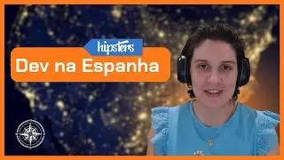 Como é trabalhar como dev na Espanha: experiência de uma brasileira | Hipsters: carreira no exterior