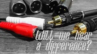 Do Better Cables Make a Difference? (XLR, RCA)