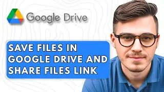 How to Save Files in Google Drive and Share Files Link [2025 Guide]