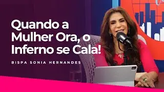 EP. 1 – WHEN A WOMAN PRAYS, HELL IS SILENT | BISHOP SONIA HERNANDES
