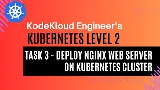 KodeKloud Engineer - Kubernetes Level 2 - Task 3 - Deploy Nginx Web Server on Kubernetes Cluster