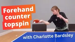 FOREHAND COUNTER TOPSPIN - Tips from pro player Charlotte Bardsley