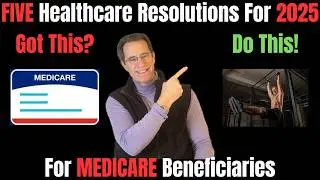 2025 Healthcare Resolutions To Maximize Your Medicare and Your Health