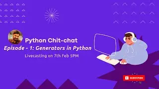 Python Chit Chat - Episode 1 - Generators in Python
