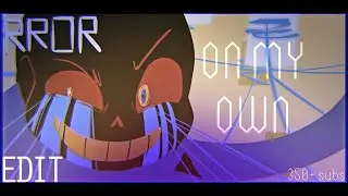 On my own/ Error Sans / Edit / 350+ subs