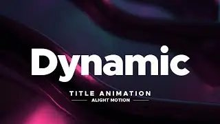Dynamic Title Animation — Alight Motion Tutorial