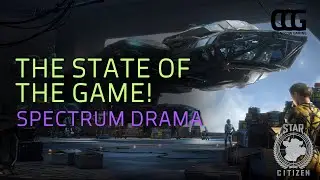 The State of Star Citizen! - Spectrum Drama Episode 111
