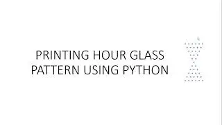 PRINTING HOUR GLASS USING PYTHON