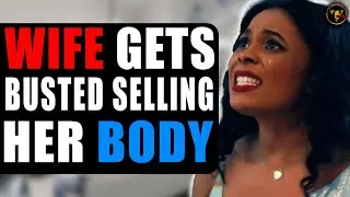WIFE Gets Busted SELLING Her BODY, What Happens Will Shock You