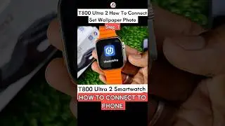 T800 Ultra 2 Smartwatch how to connect to phone 