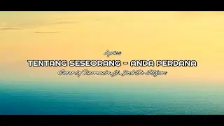 Lirik tentang seseorang (ost. AADC) - ANDA PERDANA cover by Nurrendra ft. Josh