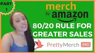 Merch By Amazon 80/20 Rule Part 1/2: Grow Fast Focusing on Winners!