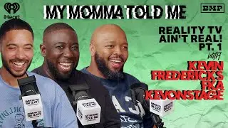S6 Ep 03: Reality TV Ain't Real! Pt. 1 (with Kevin Fredericks fka KevOnStage) | MY MOMMA TOLD ME