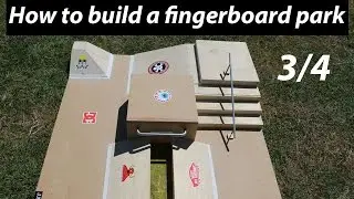 HOW TO BUILD A FINGERBOARD PARK (TUTORIAL) 3/4