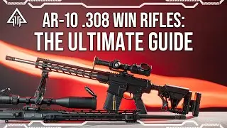 AR-10 .308 WIN: The Ultimate Guide