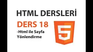 Html Dersleri - Ders 18: Html ile Sayfa Yönlendirme