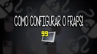 Como utilizar e configurar o Fraps 2014