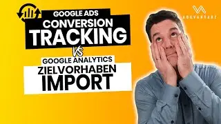 Google Ads Conversion Tracking vs. Google Analytics Zielvorhaben Import