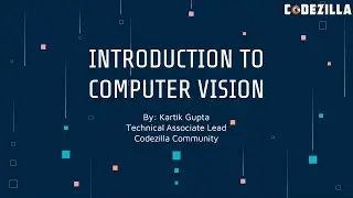 Introduction to Computer Vision || by Kartik Gupta  || Team Codezilla || Mozilla Community