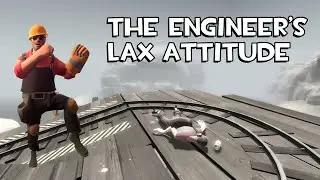 The Engineer’s Lax Attitude [TF2/GMod]