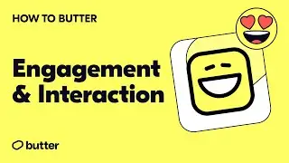 How to Butter: Creating engagement with interactions