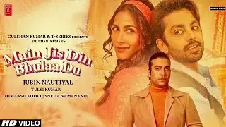 Main Jis Din Bhula Du Lyrics – Jubin Nautiyal x Tulsi Kumar