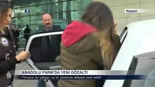 ANADOLU FARM’DA YENİ GÖZALTI