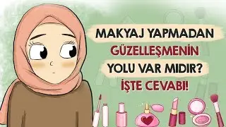 Makyaj Yapmadan Güzelleşmenin Yolu Var Mıdır? - İşte Cevabı!